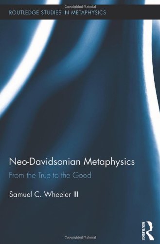 Neodavidsonian Metaphysics From The True To The Good Samuel C Wheeler