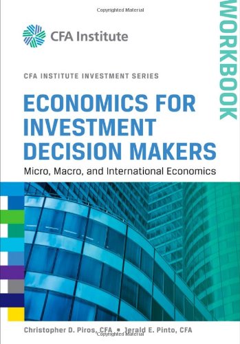 Economics For Investment Decision Makers Workbook Micro Macro And International Economics 1st Edition Christopher D Piros Cfa