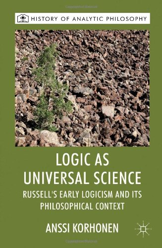 Logic As Universal Science Russells Early Logicism And Its Philosophical Context Anssi Korhonen