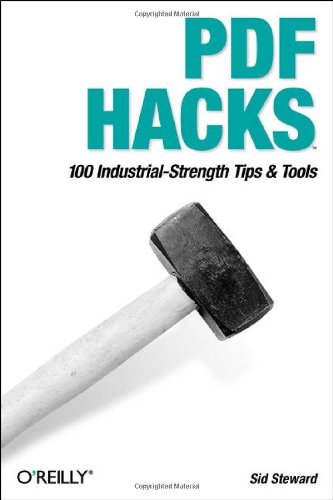 Pdf Hacks 100 Industrialstrength Tips Tools Sid Steward