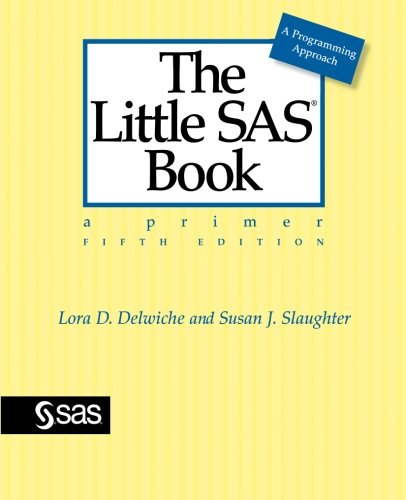 The Little Sas Book A Primer Fifth Edition 5th Edition Lora Delwiche