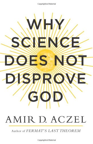 Why Science Does Not Disprove God Amir Aczel