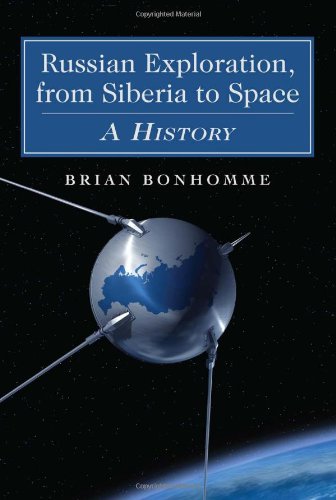 Russian Exploration From Siberia To Space A History Brian Bonhomme