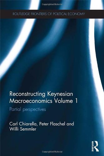Reconstructing Keynesian Macroeconomics Volume 1 Partial Perspectives 1st Edition Carl Chiarella