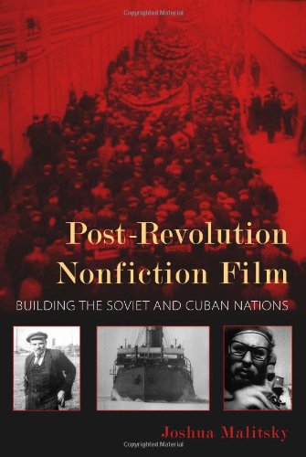 Postrevolution Nonfiction Film Building The Soviet And Cuban Nations Joshua Malitsky