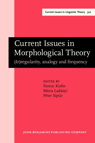 Current Issues In Morphological Theory Irregularity Analogy And Frequency Selected Papers From The 14th International Morphology Meeting Budapest 1316 May 2010 Ferenc Kiefer