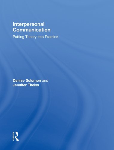 Interpersonal Communication Putting Theory Into Practice Denise Solomon