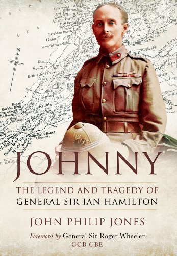 Johnny The Legend And Tragedy Of General Sir Ian Hamilton John Philip Jones