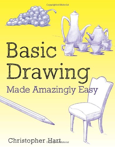 Basic Drawing Made Amazingly Easy Christopher Hart