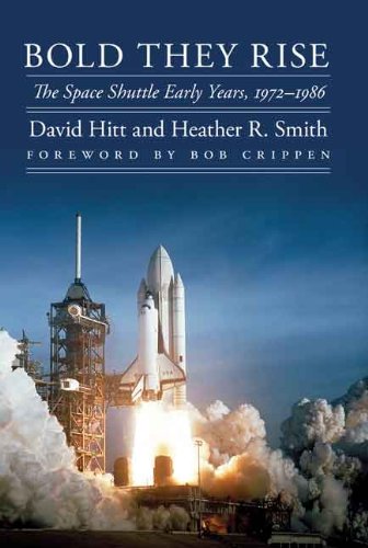 Bold They Rise The Space Shuttle Early Years 19721986 1st Edition David Hitt