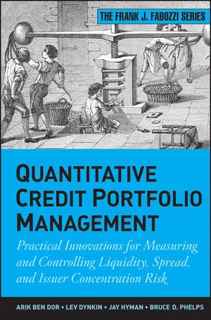 Quantitative Credit Portfolio Management Practical Innovations For Measuring And Controlling Liquidity Spread And Issuer Concentration Risk 1st Arik Ben Dor