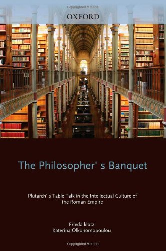 The Philosophers Banquet Plutarchs Table Talk In The Intellectual Culture Of The Roman Empire Frieda Klotz