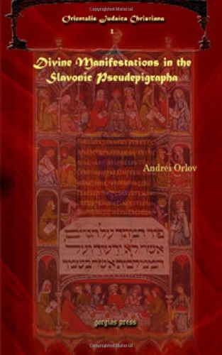 Divine Manifestations In The Slavonic Pseudepigrapha Andrei Orlov