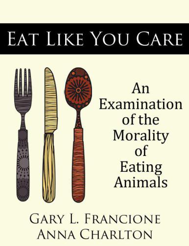 Eat Like You Care An Examination Of The Morality Of Eating Animals Francione