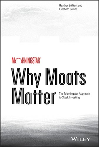 Why Moats Matter The Morningstar Approach To Stock Investing Heather Brilliant