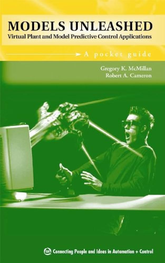 Models Unleashed Virtual Plant And Model Predictive Control Applications A Pocket Guide Mcmillan