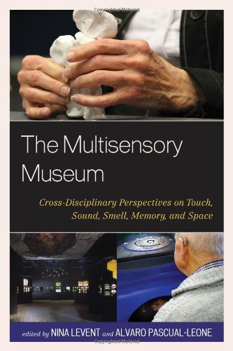 The Multisensory Museum Crossdisciplinary Perspectives On Touch Sound Smell Memory And Space Nina Levent