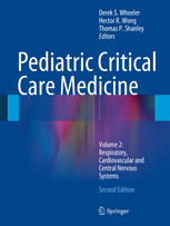 Pediatric Critical Care Medicine Volume 2 Respiratory Cardiovascular And Central Nervous Systems 2nd Edition Derek S Wheeler