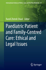 Paediatric Patient And Familycentred Care Ethical And Legal Issues 1st Edition Randi Zlotnik Shaul Eds