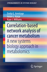 Correlationbased Network Analysis Of Cancer Metabolism A New Systems Biology Approach In Metabolomics 1st Edition Emily G Armitage