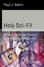Holy Scifi Where Science Fiction And Religion Intersect 1st Edition Paul J Nahin