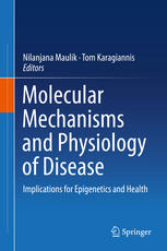 Molecular Mechanisms And Physiology Of Disease Implications For Epigenetics And Health 1st Edition Nilanjana Maulik