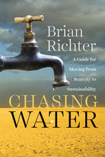 Chasing Water A Guide For Moving From Scarcity To Sustainability Brian Richter Auth