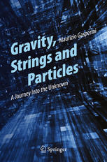 Gravity Strings And Particles A Journey Into The Unknown 1st Edition Maurizio Gasperini Auth