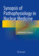 Synopsis Of Pathophysiology In Nuclear Medicine 1st Edition Abdelhamid H Elgazzar Auth
