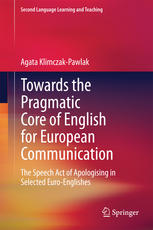 Towards The Pragmatic Core Of English For European Communication The Speech Act Of Apologising In Selected Euroenglishes 1st Edition Agata Klimczakpawlak Auth
