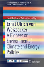 Ernst Ulrich Von Weizscker A Pioneer On Environmental Climate And Energy Policies 1st Edition Ernst Ulrich Von Weizscker Eds