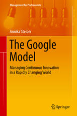 The Google Model Managing Continuous Innovation In A Rapidly Changing World 1st Edition Annika Steiber Auth