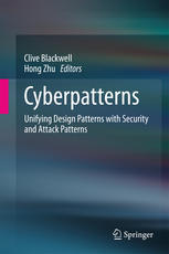 Cyberpatterns Unifying Design Patterns With Security And Attack Patterns 1st Edition Clive Blackwell