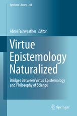 Virtue Epistemology Naturalized Bridges Between Virtue Epistemology And Philosophy Of Science 1st Edition Abrol Fairweather Eds