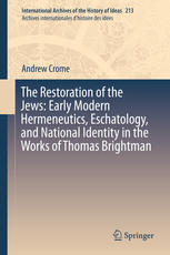 The Restoration Of The Jews Early Modern Hermeneutics Eschatology And National Identity In The Works Of Thomas Brightman 1st Edition Andrew Crome Auth