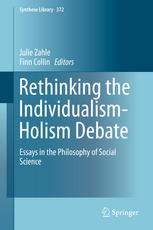 Rethinking The Individualismholism Debate Essays In The Philosophy Of Social Science 1st Edition Julie Zahle