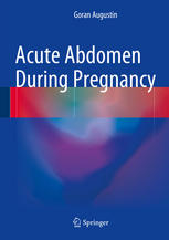 Acute Abdomen During Pregnancy 1st Edition Goran Augustin Auth
