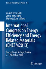International Congress On Energy Efficiency And Energy Related Materials Enefm2013 Proceedings Antalya Turkey 912 October 2013 1st Edition Ahmet Yavuz Oral