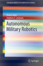 Autonomous Military Robotics 1st Edition Vishnu Nath Stephen E Levinson Auth