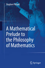 A Mathematical Prelude To The Philosophy Of Mathematics 1st Edition Stephen Pollard Auth