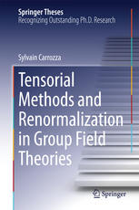 Tensorial Methods And Renormalization In Group Field Theories 1st Edition Sylvain Carrozza Auth