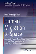 Human Migration To Space Alternative Technological Approaches For Longterm Adaptation To Extraterrestrial Environments 1st Edition Elizabeth Song Lockard Auth