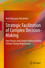 Strategic Facilitation Of Complex Decisionmaking How Process And Context Matter In Global Climate Change Negotiations 1st Edition Ariel Macaspac Hernndez Auth