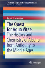 The Quest For Aqua Vitae The History And Chemistry Of Alcohol From Antiquity To The Middle Ages 1st Edition Seth C Rasmussen Auth