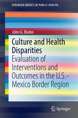 Culture And Health Disparities Evaluation Of Interventions And Outcomes In The Usmexico Border Region 1st Edition John G Bruhn Auth