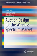 Auction Design For The Wireless Spectrum Market 1st Edition Peng Lin