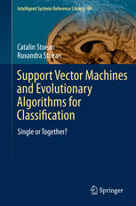 Support Vector Machines And Evolutionary Algorithms For Classification Single Or Together 1st Edition Catalin Stoean