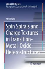 Spin Spirals And Charge Textures In Transitionmetaloxide Heterostructures 1st Edition Alex Frano Auth