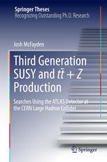 Third Generation Susy And Tt Z Production Searches Using The Atlas Detector At The Cern Large Hadron Collider 1st Edition Josh Mcfayden Auth