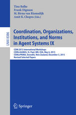 Coordination Organizations Institutions And Norms In Agent Systems Ix Coin 2013 International Workshops Coinaamas St Paul Mn Usa May 6 2013 Coinprima Dunedin New Zealand December 3 2013 Revised Selected Papers 1st Edition Tina Balke